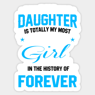 My daughter is totally my most favorite girl of all time in the history of forever Sticker